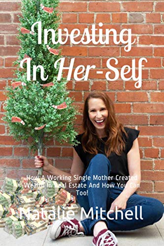 Stock image for Investing In Her-Self: How A Working Single Mother Created Wealth In Real Estate And How You Can Too! for sale by ThriftBooks-Dallas