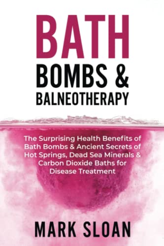 Beispielbild fr Bath Bombs & Balneotherapy: The Surprising Health Benefits of Bath Bombs and Ancient Secrets of Hot Springs, Dead Sea Minerals and CO2 Baths for . Targeting Mitochondrial Dysfunction) zum Verkauf von Ergodebooks