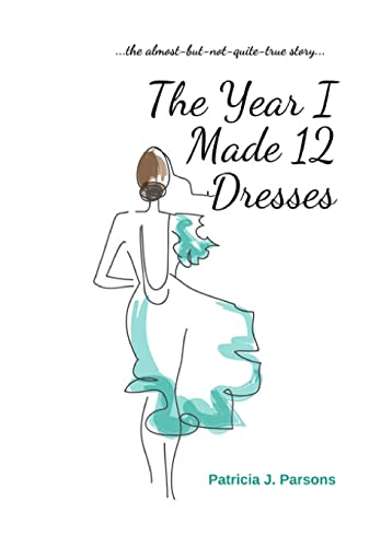 Stock image for The Year I Made 12 Dresses: The Almost-But-Not-Quite-True Story for sale by WorldofBooks