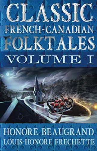 Stock image for Classic French-Canadian Folktales: Volume I (English Edition; Annotated) for sale by GF Books, Inc.