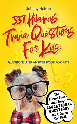 Beispielbild fr 537 Hilarious Trivia Questions for Kids: Questions and Answer Book for kids: The Funny Fact and Easy Educational Questions Q&A Game for Kids zum Verkauf von WorldofBooks