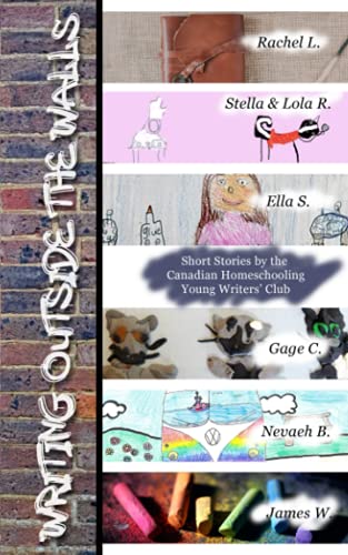 Beispielbild fr Writing Outside the Walls: Short Stories by the Canadian Homeschooling Young Writers' Club zum Verkauf von GF Books, Inc.