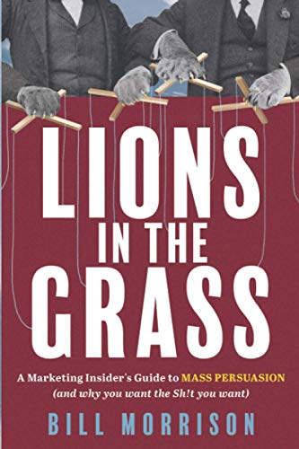 Imagen de archivo de Lions in the Grass: A Marketing Insider's Guide to Mass Persuasion (and Why You Want the Sh!t You Want) a la venta por SecondSale