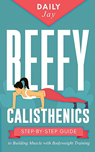 9781777324353: Beefy Calisthenics: Step-by-Step Guide to Building Muscle with Bodyweight Training