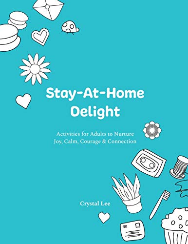 Stock image for Stay-At-Home Delight: Activities for Adults to Nurture Joy, Calm, Courage & Connection for sale by GF Books, Inc.