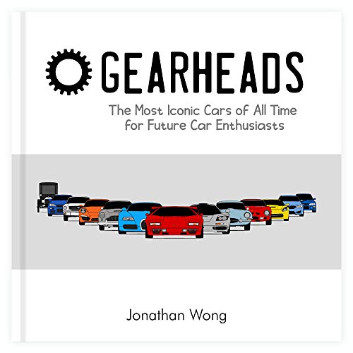 9781777332808: Gearheads: The Most Iconic Cars of All Time for Future Car Enthusiasts (A Truly Authentic Car Book for Kids About REAL Cars. For Children Who Want to Learn More About Cars!)
