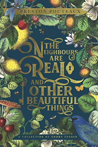 Stock image for The Neighbours Are Real and Other Beautiful Things: A Collection of Short Essays for sale by Decluttr