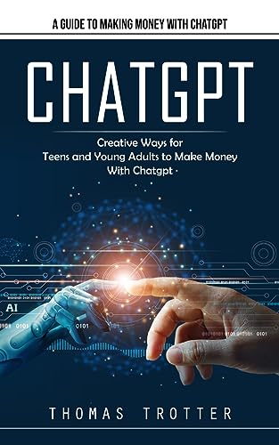 Beispielbild fr Chatgpt: A Guide to Making Money With Chatgpt (Creative Ways for Teens and Young Adults to Make Money With Chatgpt) zum Verkauf von ThriftBooks-Dallas