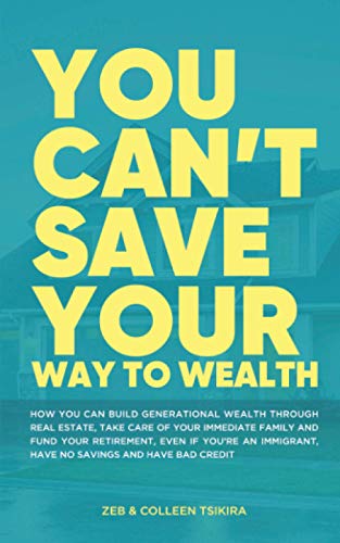 Stock image for You Can't Save Your Way to Wealth: How YOU can build generational wealth through real estate, take care of your immediate family and fund your retirement . for sale by WorldofBooks