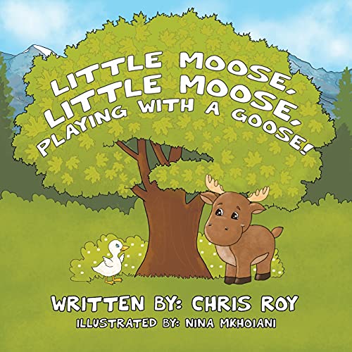 Stock image for Little Moose, Little Moose, Playing With A Goose! for sale by SecondSale