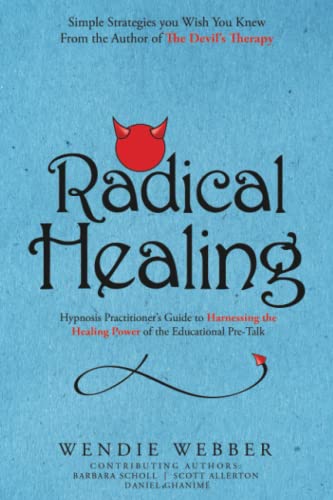 Stock image for Radical Healing: Hypnosis Practitioner's Guide to Harnessing the Healing Power of the Educational Pre-Talk for sale by GF Books, Inc.