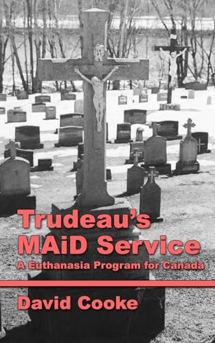9781777413828: Trudeau's MAiD Service: A Euthanasia Program for Canada