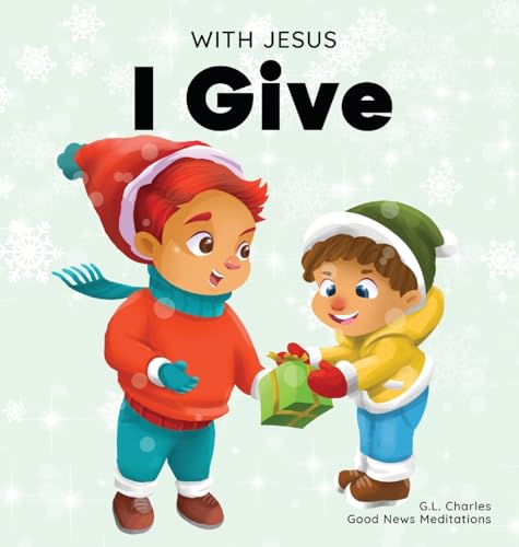 

With Jesus I give: An inspiring Christian Christmas children book about the true meaning of this holiday season (Hardback or Cased Book)
