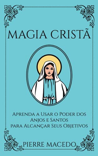 Stock image for Magia Crist: Aprenda a Usar o Poder dos Anjos e Santos para Alcanar Seus Objetivos (Portuguese Edition) for sale by Books Unplugged