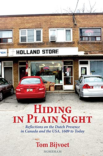 Beispielbild fr Hiding in Plain Sight: Reflections on the Dutch Presence in Canada and the USA, 1609 to today zum Verkauf von GreatBookPrices