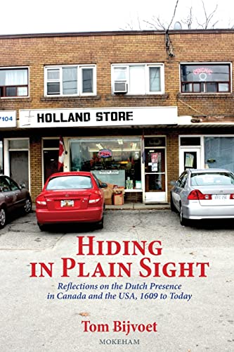 Stock image for Hiding in Plain Sight: Reflections on the Dutch Presence in Canada and the USA, 1609 to today for sale by GF Books, Inc.