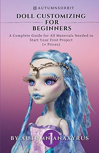 9781777463236: Doll Customizing for Beginners: A Complete Guide for All Materials Needed to Start Your First Project (+ Prices)