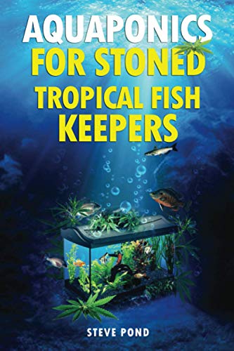 9781777479701: Aquaponics for Stoned Tropical Fish Keepers: Aquaponics strategies for growing organic marijuana with your tropical fish aquarium
