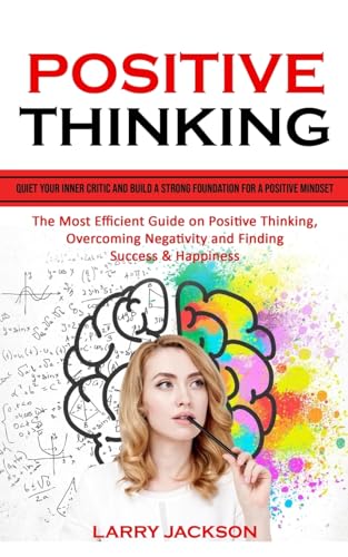 Stock image for Positive Thinking: Quiet Your Inner Critic and Build a Strong Foundation for a Positive Mindset (The Most Efficient Guide on Positive Thinking, Overco for sale by GreatBookPrices