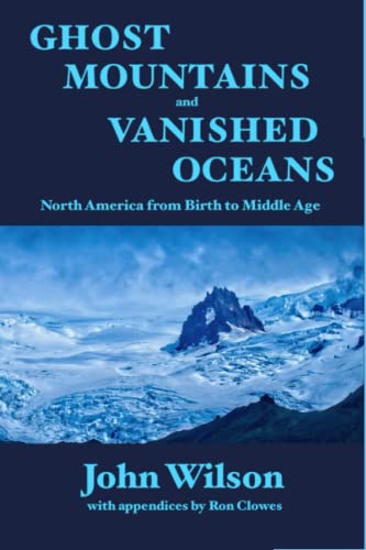 Imagen de archivo de Ghost Mountains and Vanished Oceans: North America from Birth to Middle Age a la venta por GF Books, Inc.