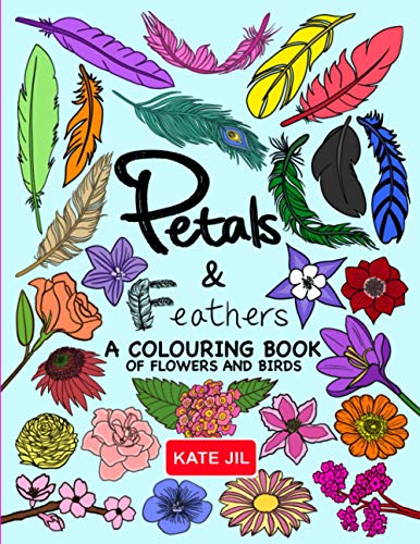 Stock image for Petals & Feathers A Colouring Book of Flowers and Birds: for Kids, Girls, Boys, Teens, and Adults. Coloring Books as Gifts or Presents for sale by Book Deals