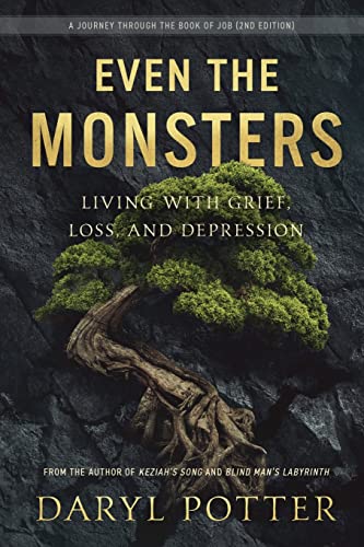 

Even the Monsters: Living with Grief, Loss, and Depression: A Journey Through the Book of Job