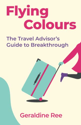 Stock image for Flying Colours: The Travel Advisors Guide to Breakthrough for sale by Zoom Books Company