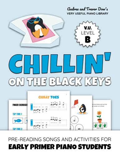 Stock image for Chillin' On The Black Keys, V. U. Level B: Pre-Reading Songs and Activities for Early Primer Piano Students (Andrea and Trevor Dow's Very Useful Piano Library) for sale by GF Books, Inc.