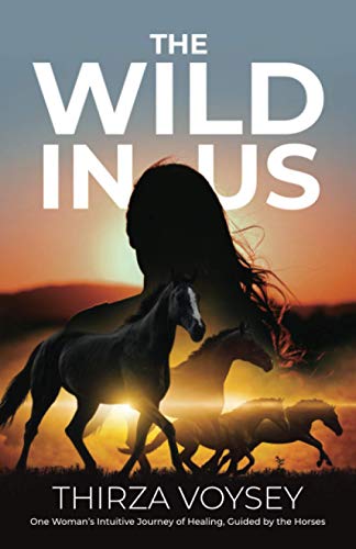Stock image for The Wild in Us: One Woman's Intuitive Journey of Healing, Guided by the Horses for sale by SecondSale