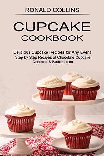 Stock image for Cupcake Cookbook: Step by Step Recipes of Chocolate Cupcake Desserts & Buttercream (Delicious Cupcake Recipes for Any Event) for sale by GF Books, Inc.