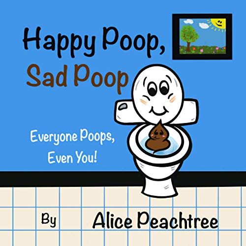 Stock image for Happy Poop, Sad Poop: Everyone Poops, Even You! for sale by GreatBookPrices