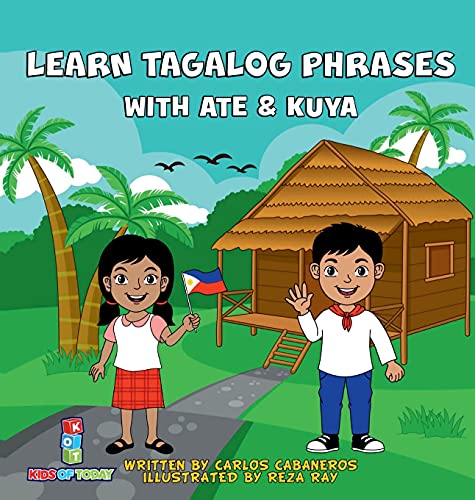 Stock image for Learn Tagalog Phrases With Ate & Kuya: A fun and exciting book to learn - Written for both children and parents to learn from, Learn Tagalog Phrases . book that will leave you wanting more. for sale by California Books