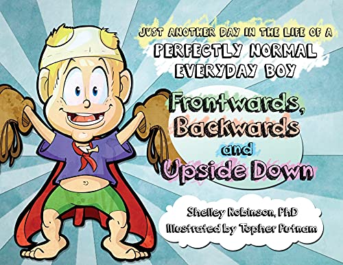 Stock image for Frontwards, Backwards and Upside Down: Just Another Day in the Life of a Perfectly Normal Everyday Boy for sale by Books Unplugged