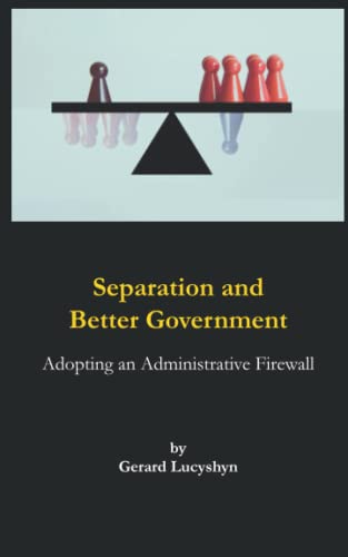9781777657703: Separation and Better Government: Adopting an Administrative Firewall