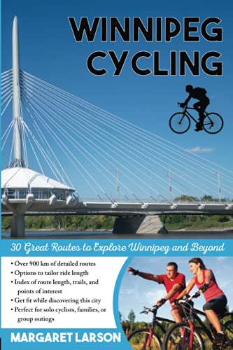 Imagen de archivo de Winnipeg Cycling: 30 Great Routes to Explore Winnipeg and Beyond a la venta por GreatBookPrices