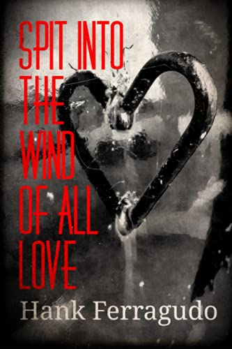 Beispielbild fr Spit Into The Wind Of All Love: Collected Poems: 1990 - 2014 zum Verkauf von Books Unplugged