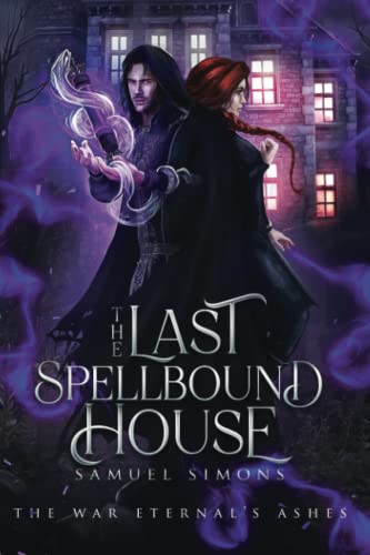 9781777709044: The Last Spellbound House: A Dark Fantasy Mystery/Adventure Novel (The War Eternal's Ashes)