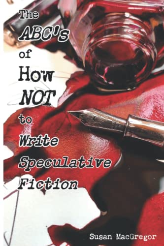 Stock image for The ABC's of How NOT to Write Speculative Fiction for sale by GF Books, Inc.
