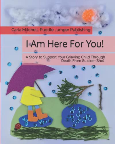 Beispielbild fr I Am Here For You! A Story To Support Your Grieving Child Through Death From Suicide: (Pronoun of Person Who Died: She/Her) zum Verkauf von GF Books, Inc.