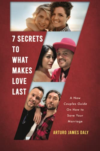 

7 Secrets To What Makes Love Last: A New Couples Guide On How To Save Your Marriage