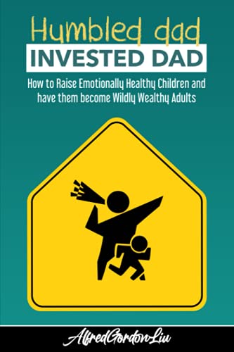 Stock image for Humbled Dad, Invested Dad.: How to Raise Emotionally Healthy Children and have them become Wildly Wealthy Adults for sale by GF Books, Inc.