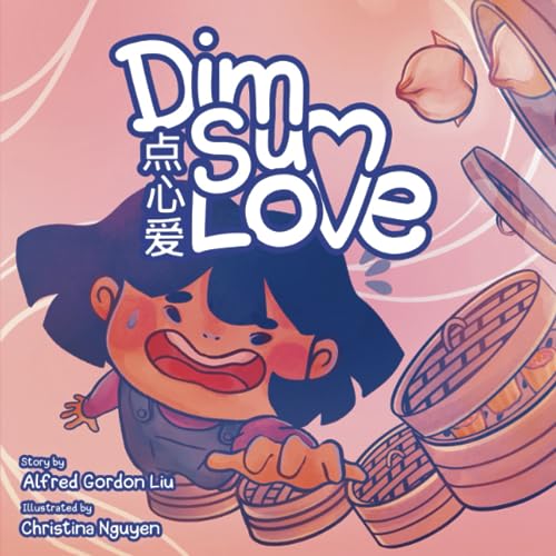Stock image for Dim Sum Love: The perfect book to help understand how food can be a sign of love in some cultures. And how some of our fondest memories are wrapped in and around food. for sale by GF Books, Inc.