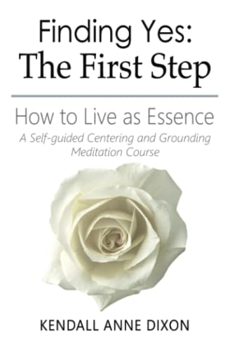 Stock image for Finding Yes: The First Step: How to Live as Essence: A Self-Guided Centering and Grounding Meditation Course for sale by Book Deals