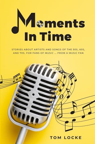 Beispielbild fr Moments In Time: Stories About Artists and Songs Of The 50s, 60s, And 70s. For Fans of Music . From A Music Fan zum Verkauf von ThriftBooks-Dallas