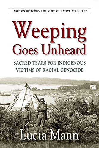 Beispielbild fr Weeping Goes Unheard: Sacred Tears for Indigenous Victims of Racial Genocide zum Verkauf von GreatBookPrices