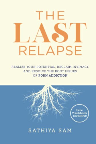 Stock image for The Last Relapse: Realize Your Potential, Reclaim Intimacy, and Resolve the Root Issues of Porn Addiction for sale by ThriftBooks-Dallas