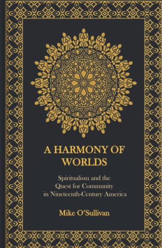 Beispielbild fr A Harmony of Worlds: Spiritualism and the Quest for Community in Nineteenth-Century America zum Verkauf von GF Books, Inc.