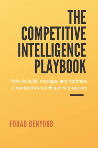 9781777855017: The Competitive Intelligence Playbook: How to Build, Manage, and Optimize a Competitive Intelligence Program