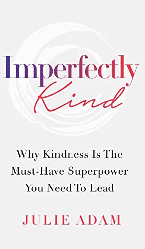 Beispielbild fr Imperfectly Kind: Why Kindness Is The Must-Have Superpower You Need To Lead zum Verkauf von PlumCircle