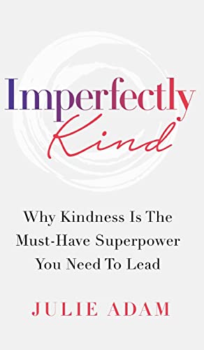 9781777857325: Imperfectly Kind: Why Kindness Is The Must-Have Superpower You Need To Lead